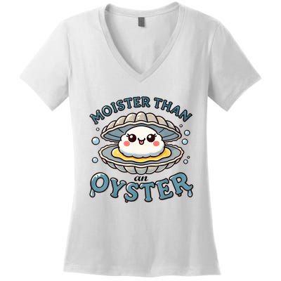 Moister Than An Oyster Funny Shucking Shellfish Seafood Women's V-Neck T-Shirt