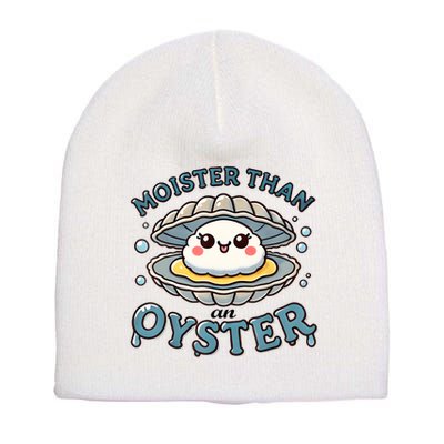 Moister Than An Oyster Funny Shucking Shellfish Seafood Short Acrylic Beanie