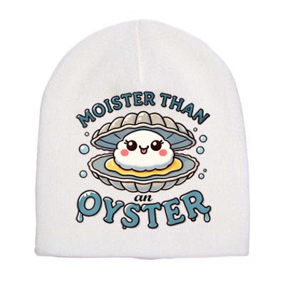 Moister Than An Oyster Funny Shucking Shellfish Seafood Short Acrylic Beanie