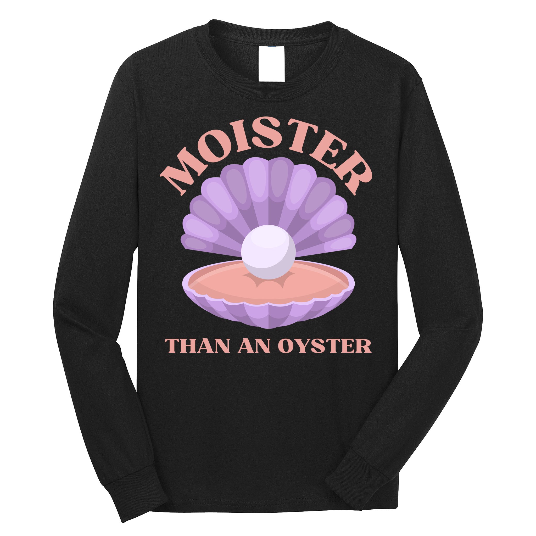 Moister Than An Oyster Shucking Funny Shellfish Shucker Long Sleeve Shirt