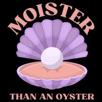 Moister Than An Oyster Shucking Funny Shellfish Shucker Sweatshirt