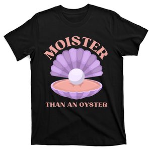 Moister Than An Oyster Shucking Funny Shellfish Shucker T-Shirt