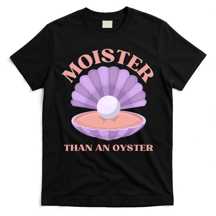 Moister Than An Oyster Shucking Funny Shellfish Shucker T-Shirt