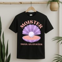 Moister Than An Oyster Shucking Funny Shellfish Shucker T-Shirt