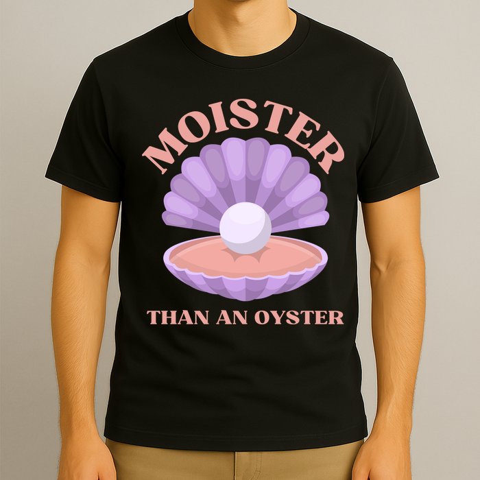 Moister Than An Oyster Shucking Funny Shellfish Shucker T-Shirt
