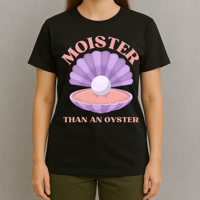 Moister Than An Oyster Shucking Funny Shellfish Shucker T-Shirt