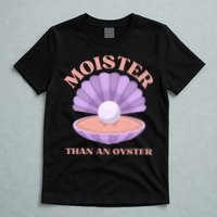 Moister Than An Oyster Shucking Funny Shellfish Shucker T-Shirt