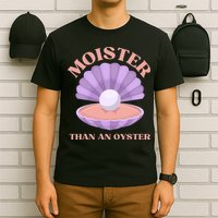 Moister Than An Oyster Shucking Funny Shellfish Shucker T-Shirt