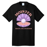 Moister Than An Oyster Shucking Funny Shellfish Shucker Tall T-Shirt