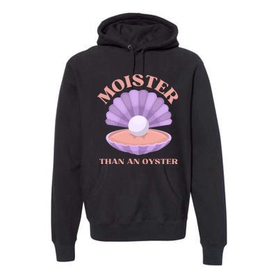 Moister Than An Oyster Shucking Funny Shellfish Shucker Premium Hoodie