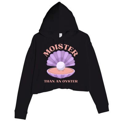 Moister Than An Oyster Shucking Funny Shellfish Shucker Crop Fleece Hoodie