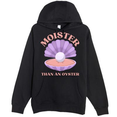 Moister Than An Oyster Shucking Funny Shellfish Shucker Premium Pullover Hoodie