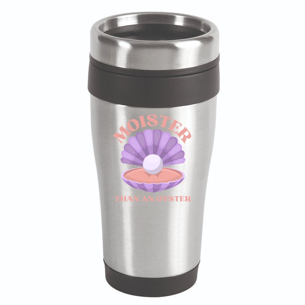 Moister Than An Oyster Shucking Funny Shellfish Shucker 16oz Travel Tumbler