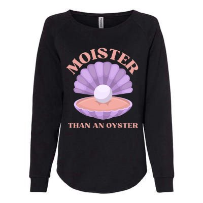 Moister Than An Oyster Shucking Funny Shellfish Shucker Womens California Wash Sweatshirt