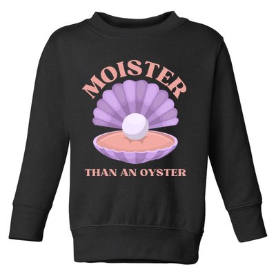 Moister Than An Oyster Shucking Funny Shellfish Shucker Toddler Sweatshirt