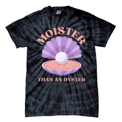 Moister Than An Oyster Shucking Funny Shellfish Shucker Tie-Dye T-Shirt