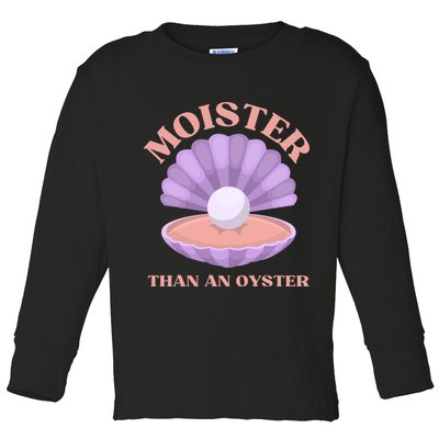 Moister Than An Oyster Shucking Funny Shellfish Shucker Toddler Long Sleeve Shirt