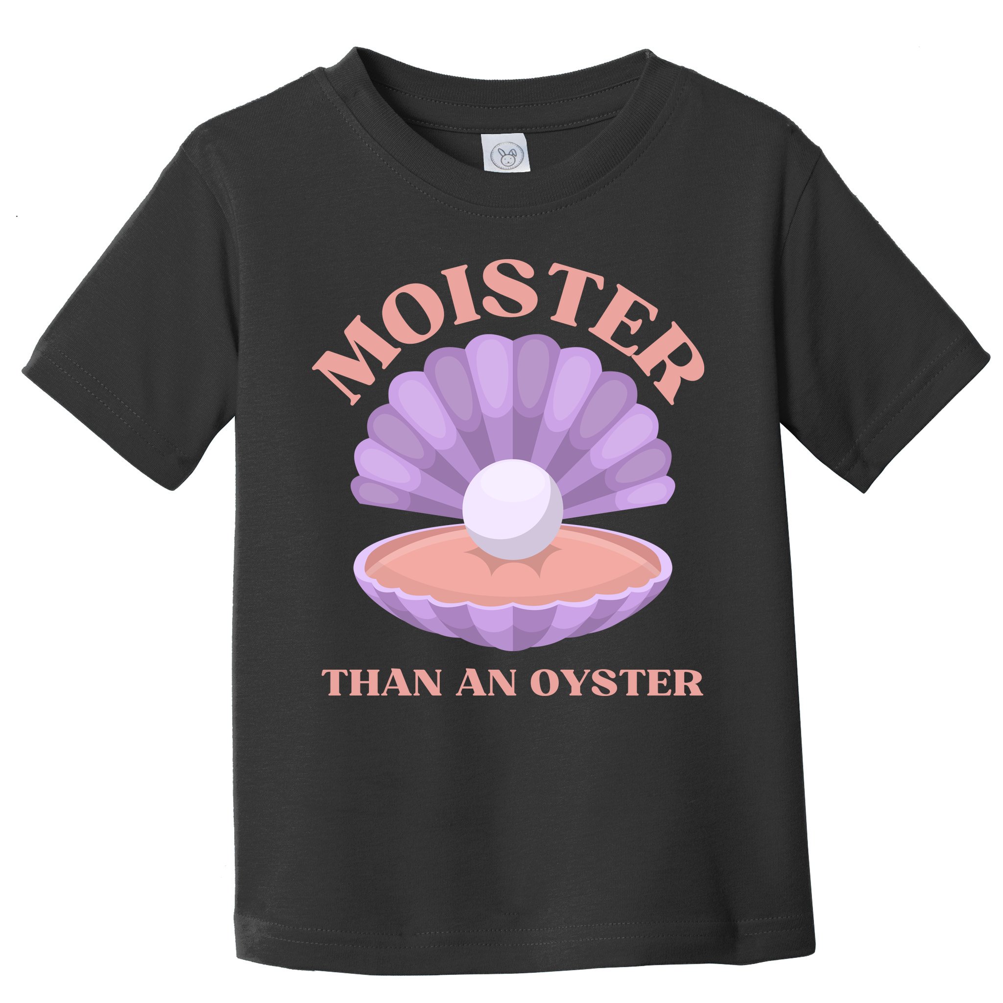 Moister Than An Oyster Shucking Funny Shellfish Shucker Toddler T-Shirt