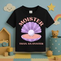 Moister Than An Oyster Shucking Funny Shellfish Shucker Toddler T-Shirt