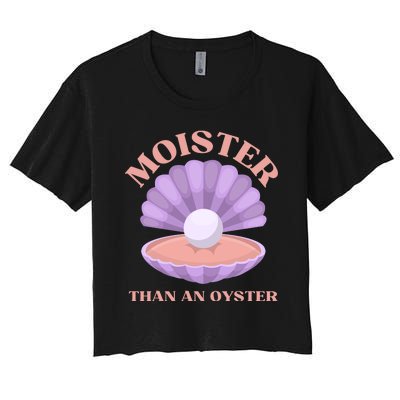 Moister Than An Oyster Shucking Funny Shellfish Shucker Women's Crop Top Tee