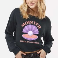 Moister Than An Oyster Shucking Funny Shellfish Shucker Cropped Pullover Crew