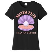 Moister Than An Oyster Shucking Funny Shellfish Shucker Women's T-Shirt