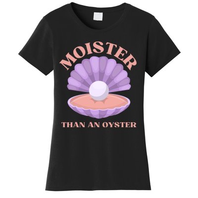 Moister Than An Oyster Shucking Funny Shellfish Shucker Women's T-Shirt