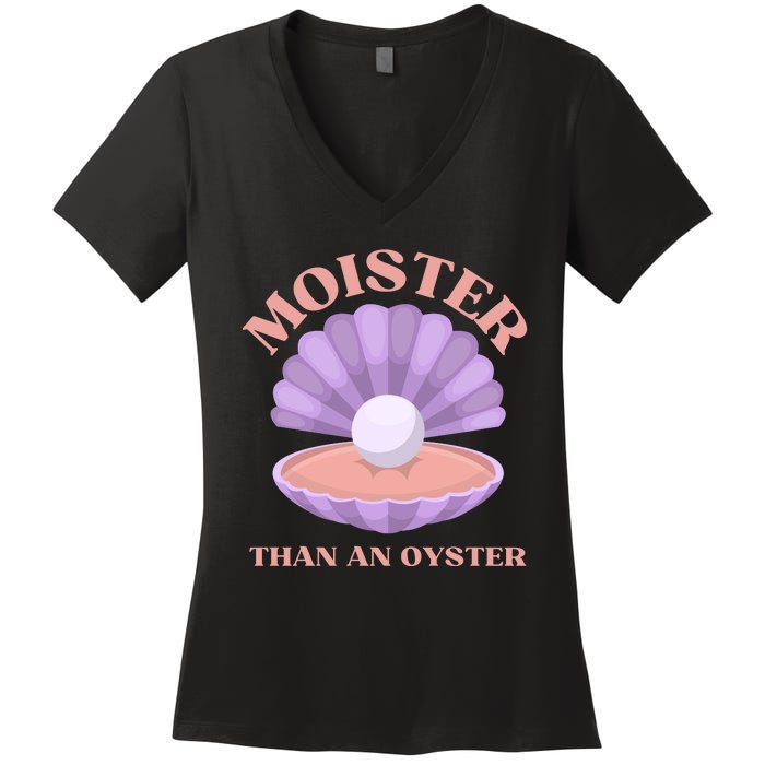 Moister Than An Oyster Shucking Funny Shellfish Shucker Women's V-Neck T-Shirt