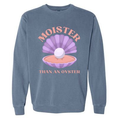 Moister Than An Oyster Shucking Funny Shellfish Shucker Garment-Dyed Sweatshirt