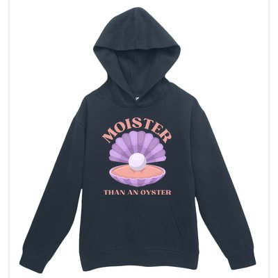 Moister Than An Oyster Shucking Funny Shellfish Shucker Urban Pullover Hoodie