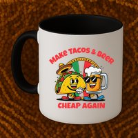 Make Tacos And Beer Cheap Again Funny Political Fiesta Mug