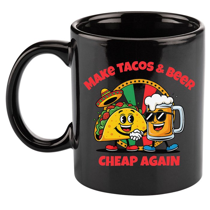 Make Tacos And Beer Cheap Again Funny Political Fiesta 11oz C Handle Ceramic Mug