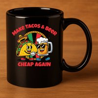 Make Tacos And Beer Cheap Again Funny Political Fiesta 11oz C Handle Ceramic Mug