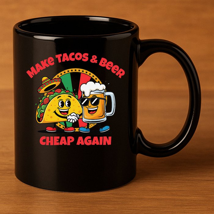 Make Tacos And Beer Cheap Again Funny Political Fiesta 11oz C Handle Ceramic Mug