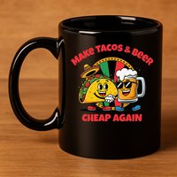 Make Tacos And Beer Cheap Again Funny Political Fiesta 11oz C Handle Ceramic Mug