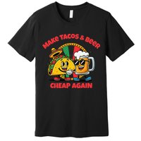 Make Tacos And Beer Cheap Again Funny Political Fiesta Premium T-Shirt