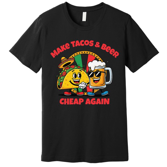 Make Tacos And Beer Cheap Again Funny Political Fiesta Premium T-Shirt
