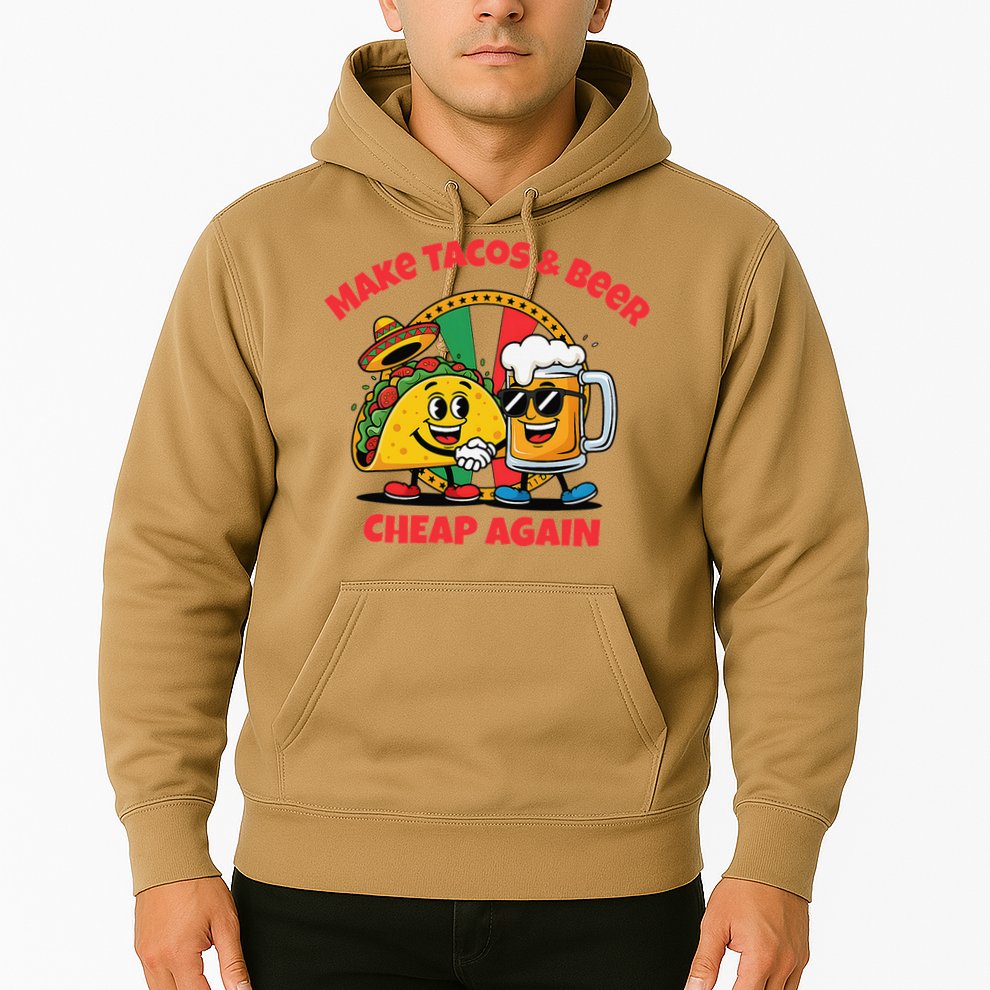 Make Tacos And Beer Cheap Again Funny Political Fiesta Hoodie