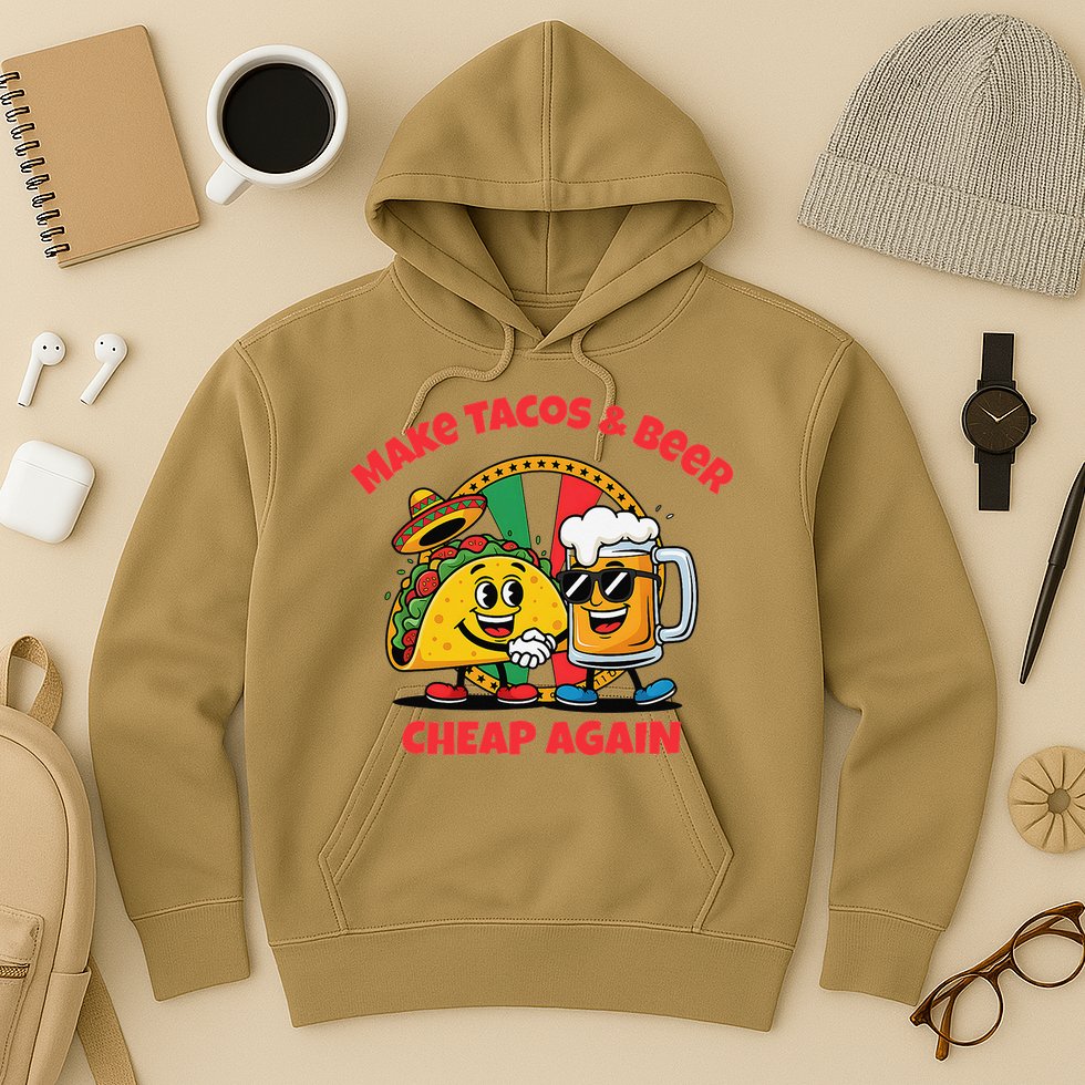 Make Tacos And Beer Cheap Again Funny Political Fiesta Hoodie