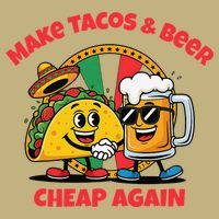 Make Tacos And Beer Cheap Again Funny Political Fiesta T-Shirt