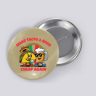 Make Tacos And Beer Cheap Again Funny Political Fiesta Button