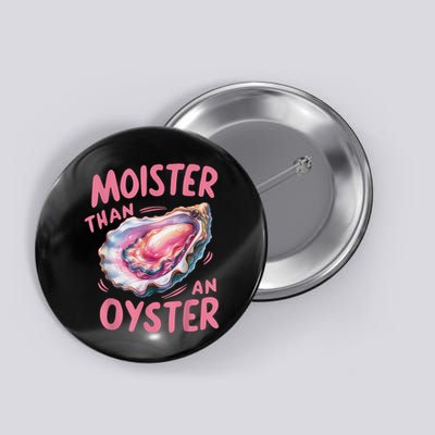 Moister Than An Oyster Inappropriate Shellfish Funny Raunchy Button