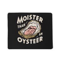 Moisture Than An Oyster, Funny Shellfish Shuck Women Mousepad