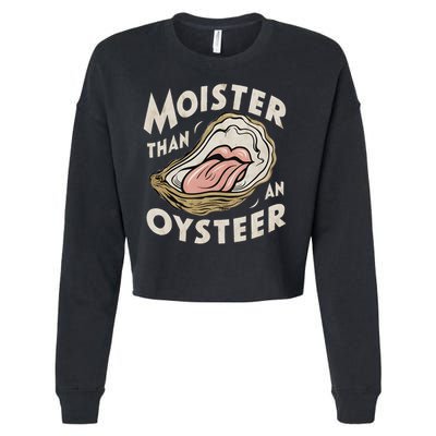Moisture Than An Oyster, Funny Shellfish Shuck Women Cropped Pullover Crew