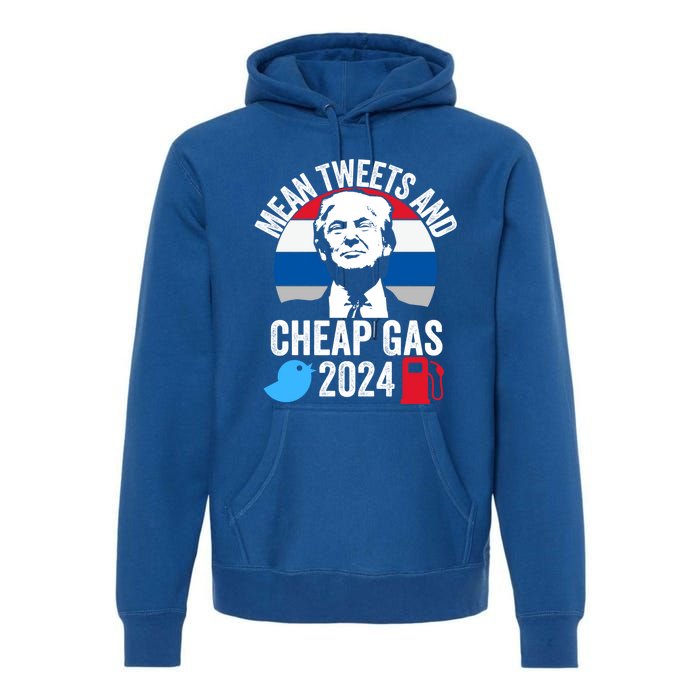 Mean Tweets And Cheap Gas 2024 Donald Trump For President Gift Premium Hoodie