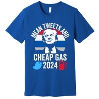 Mean Tweets And Cheap Gas 2024 Donald Trump For President Gift Premium T-Shirt