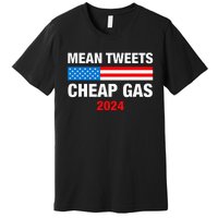 Mean Tweets And Cheap Gas 2024 Support Trump Election Premium T-Shirt