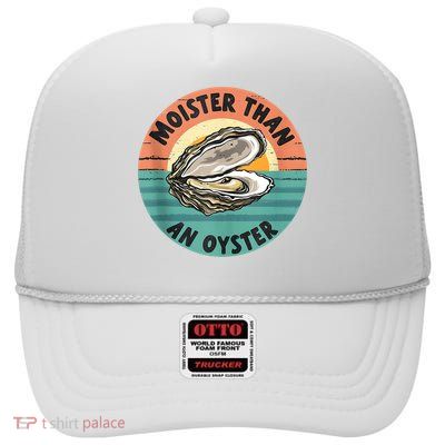 Moister Than An Oyster Funny Adult Joke Saying High Crown Mesh Back Trucker Hat
