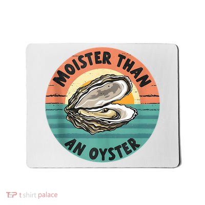 Moister Than An Oyster Funny Adult Joke Saying Mousepad