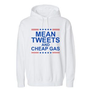 Mean Tweets And Cheap Gas Funny Trump 2024 Sarcasm Slogan Garment-Dyed Fleece Hoodie